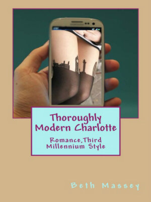 cover image of Thoroughly Modern Charlotte: Romance, Third Millennium Style